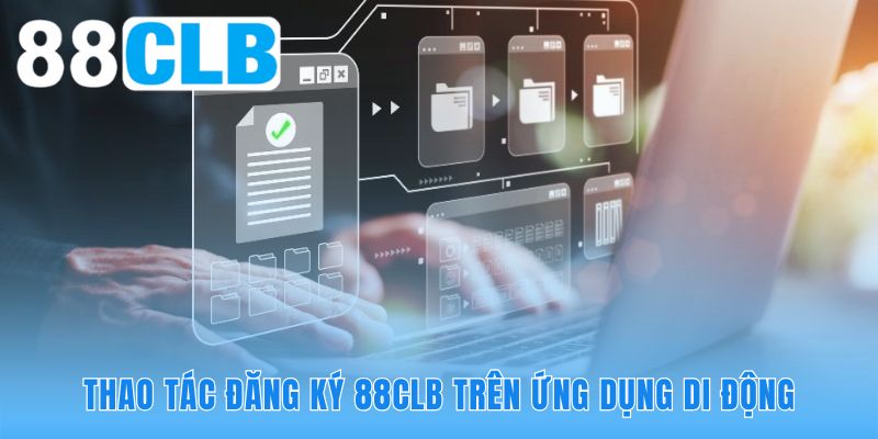 Hướng dẫn đăng ký 88CLB trên ứng dụng giúp truy cập không bị chặn